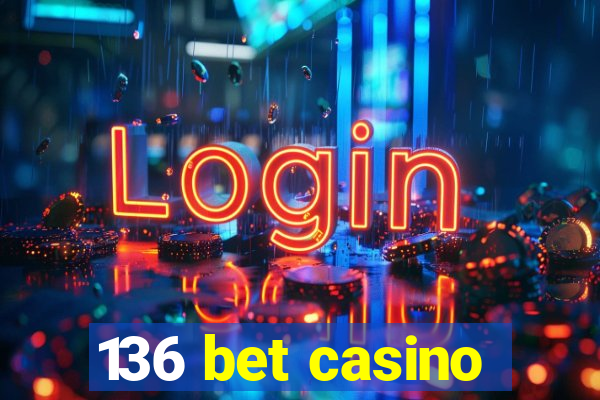 136 bet casino